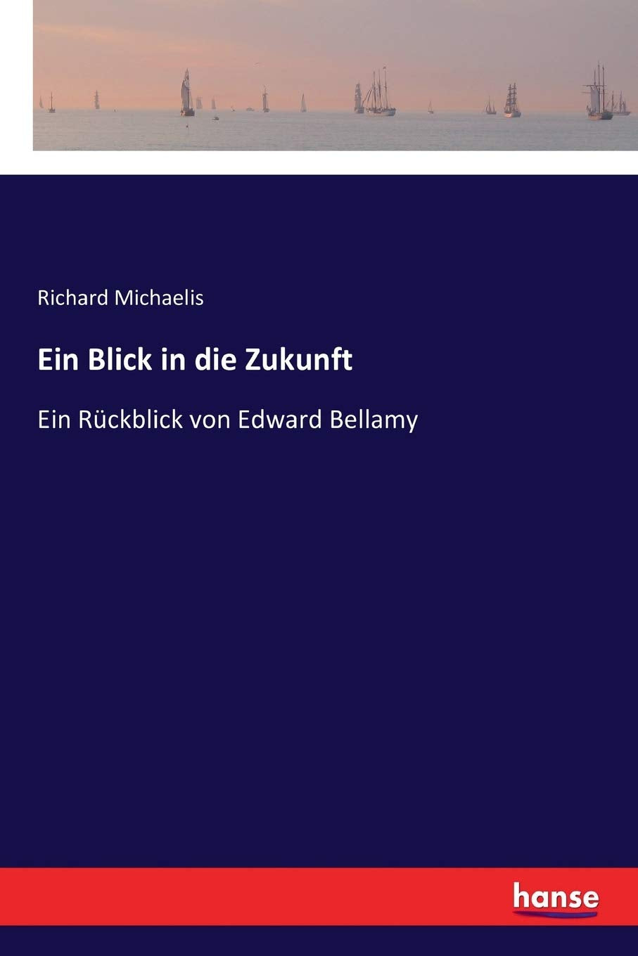 Ein Blick in die Zukunft: Ein Rückblick von Edward Bellamy Classics