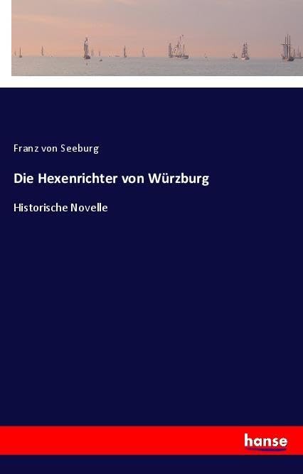 Die Hexenrichter von Würzburg: Historische Novelle Classics