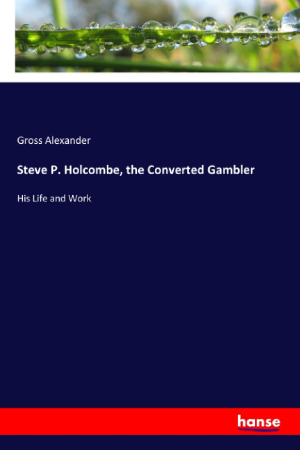 Steve P. Holcombe, the Converted Gambler: His Life and Work book
