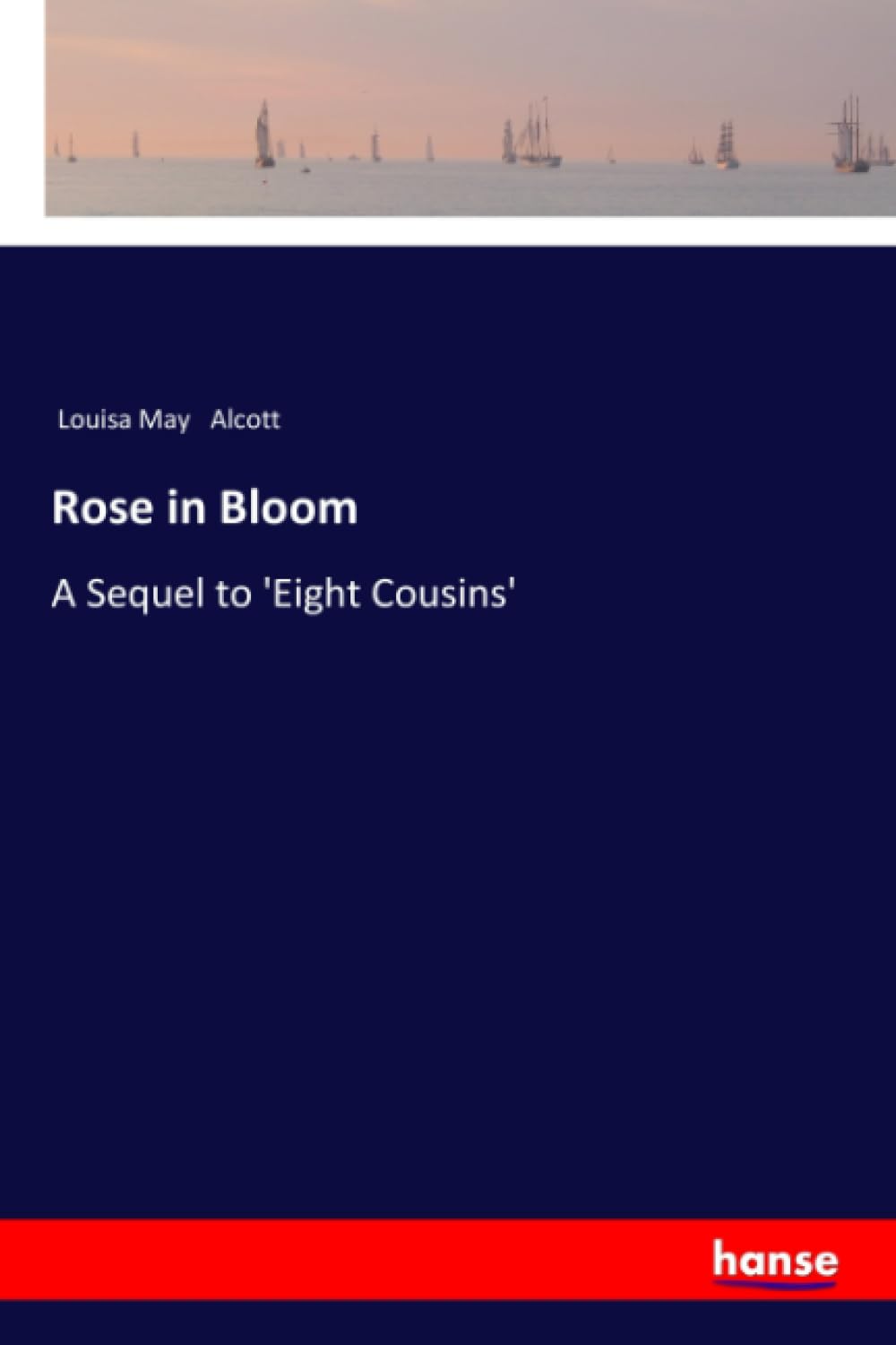Rose in Bloom: A Sequel to 'Eight Cousins' Classics