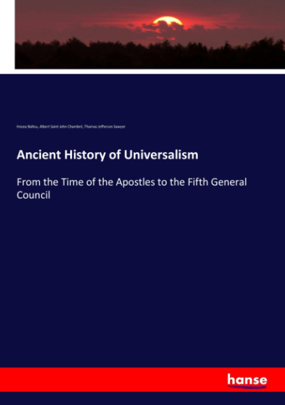 Ancient History of Universalism: From the Time of the Apostles to the Fifth General Council Books