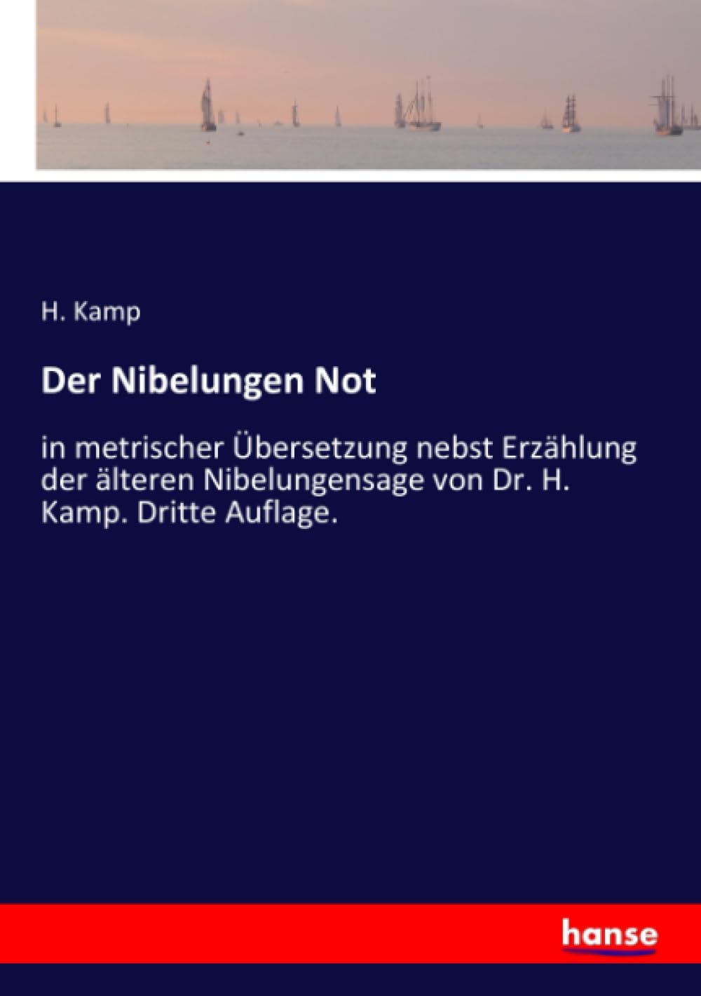 Der Nibelungen Not: in metrischer Übersetzung nebst Erzählung der älteren Nibelungensage von Dr. H. Kamp. Dritte Auflage. Fairy Tales & Legends