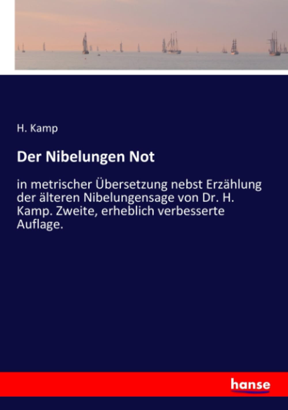 Der Nibelungen Not: in metrischer Übersetzung nebst Erzählung der älteren Nibelungensage von Dr. H. Kamp. Zweite, erheblich verbesserte Auflage. Fairy Tales & Legends