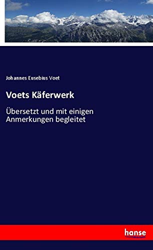 Voets Käferwerk: Übersetzt und mit einigen Anmerkungen begleitet Business & Technology