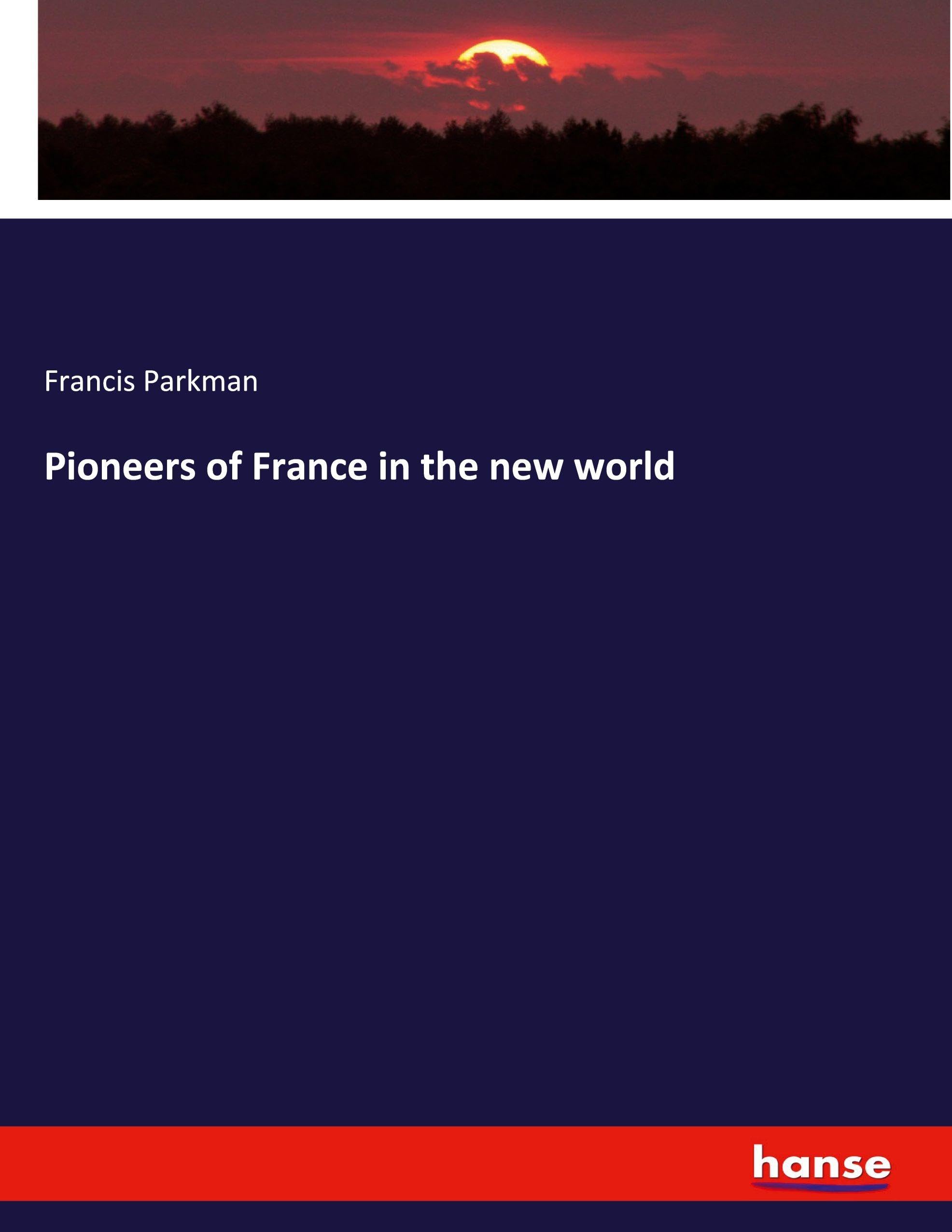 Pioneers of France in the new world Politics & History
