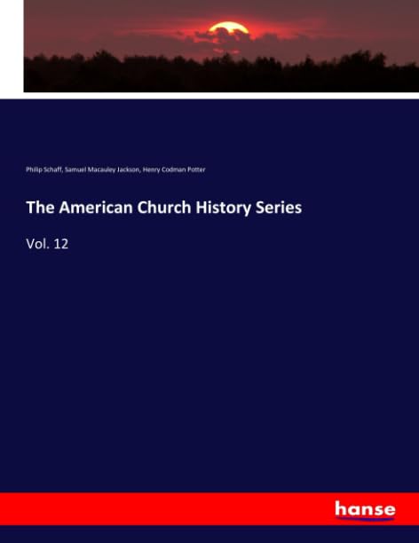 The American Church History Series: Vol. 12 Books