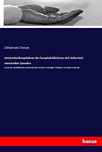 Unterscheidungslehren der hauptsächlichsten sich lutherisch nennenden Synoden: sowie der namhaftesten Sektenkirchen in den Vereinigten Staaten von Nord-Amerika Religion & Esotericism