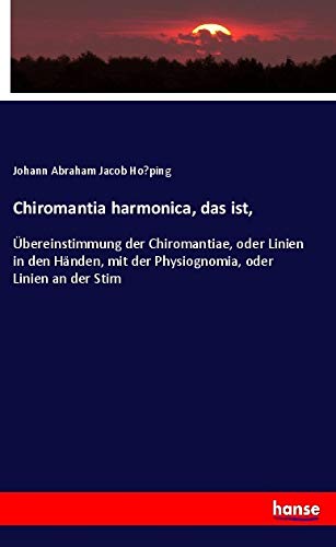 Chiromantia harmonica, das ist,: Übereinstimmung der Chiromantiae, oder Linien in den Händen, mit der Physiognomia, oder Linien an der Stirn Natural Sciences