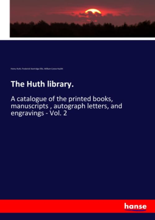The Huth library.: A catalogue of the printed books, manuscripts , autograph letters, and engravings - Vol. 2 book