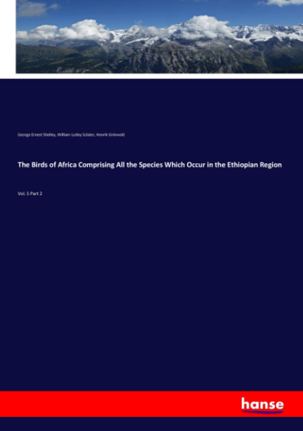 The Birds of Africa Comprising All the Species Which Occur in the Ethiopian Region: Vol. 5 Part 2 Books