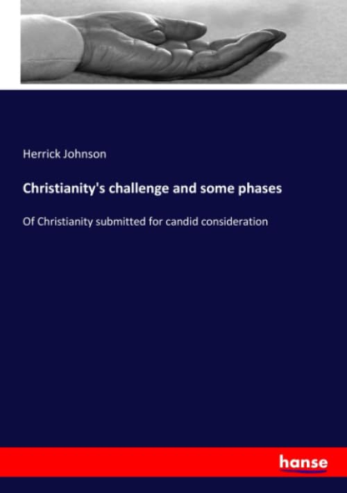 Christianity's challenge and some phases: Of Christianity submitted for candid consideration Religion & Esotericism