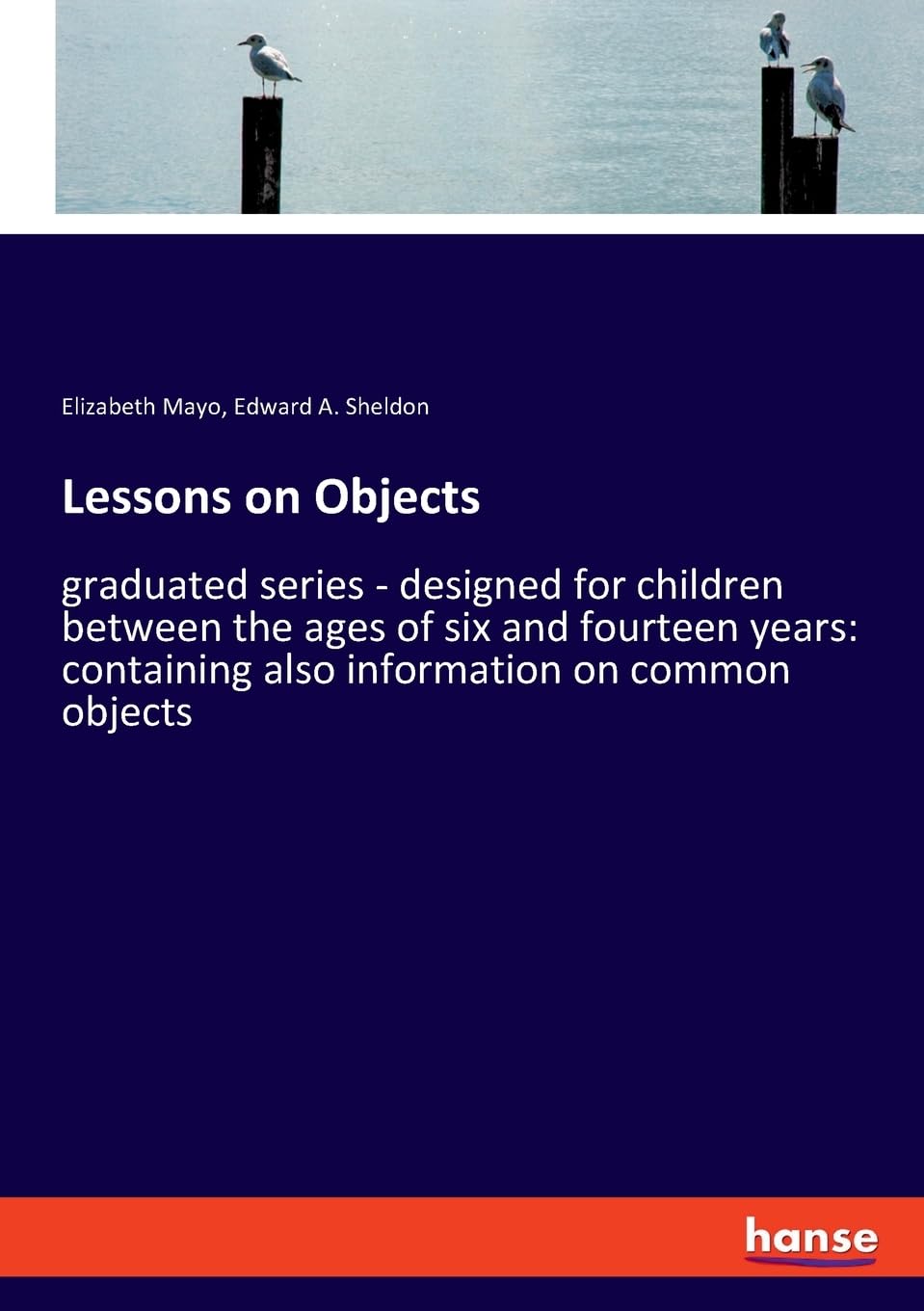 Lessons on Objects: graduated series - designed for children between the ages of six and fourteen years: containing also information on common objects book