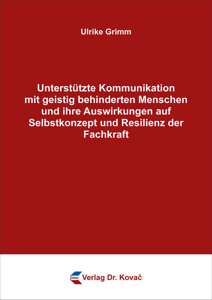 Unterstützte Kommunikation mit geistig behinderten Menschen und ihre Auswirkungen auf Selbstkonzept und Resilienz der Fachkraft (Schriftenreihe Sozialpädagogik in Forschung und Praxis) Books