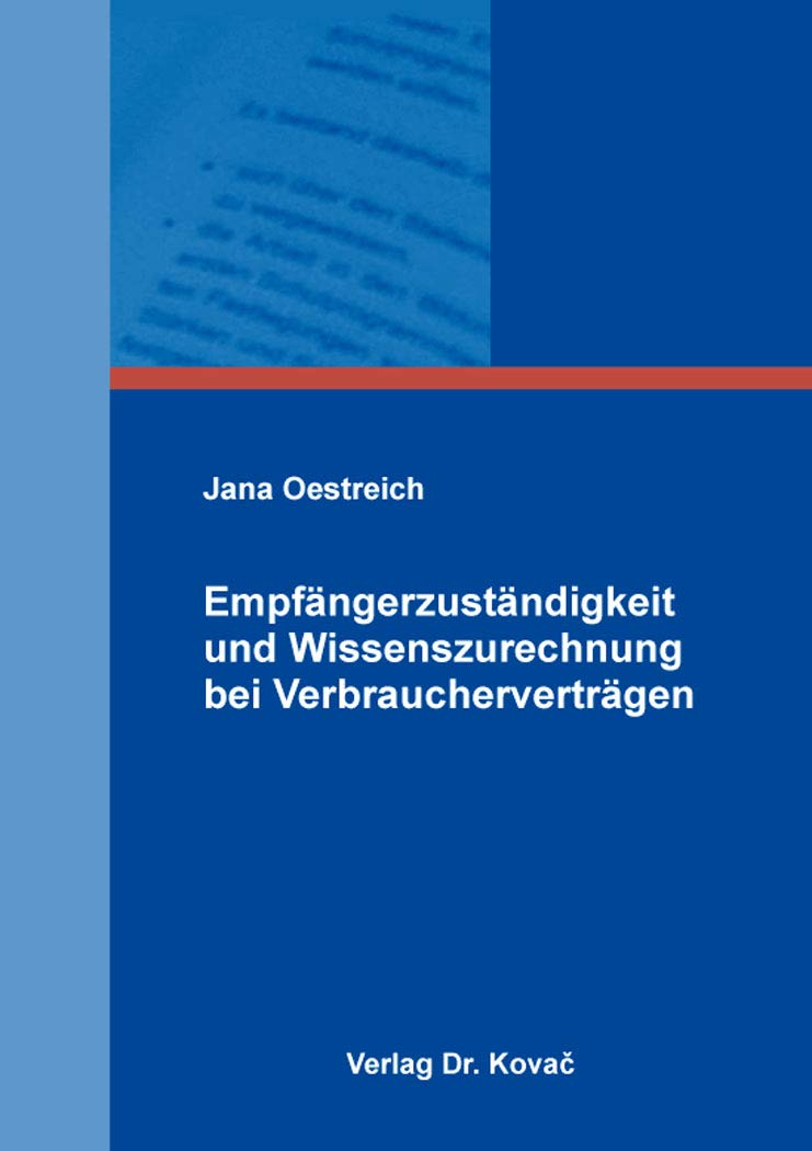 Empfängerzuständigkeit und Wissenszurechnung bei Verbraucherverträgen (Schriften zum Verbraucherrecht) Law