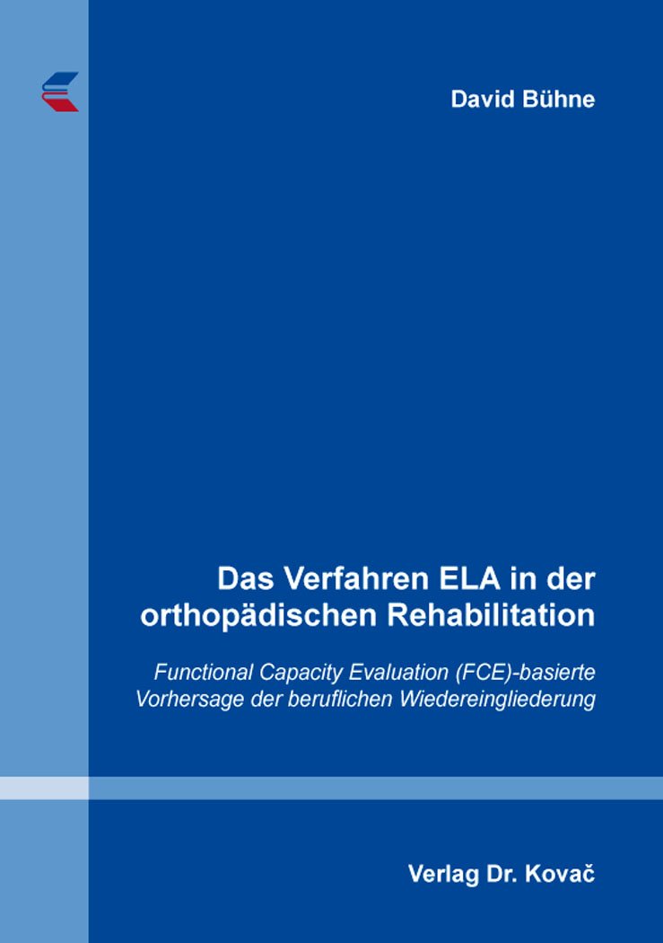 Das Verfahren ELA in der orthopädischen Rehabilitation: Functional Capacity Evaluation (FCE)-basierte Vorhersage der beruflichen Wiedereingliederung (Gesundheitswissenschaften) Medicine