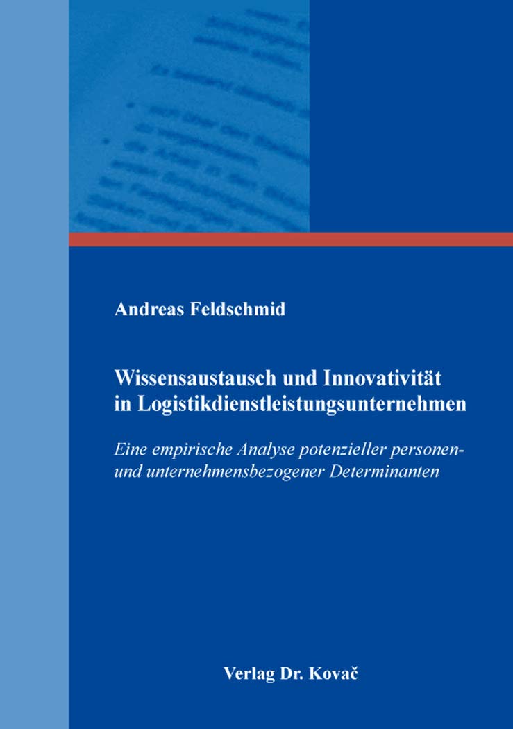 Wissensaustausch und Innovativität in Logistikdienstleistungsunternehmen: Eine empirische Analyse potenzieller personen- und unternehmensbezogener ... Innovatives Dienstleistungsmanagement) Law