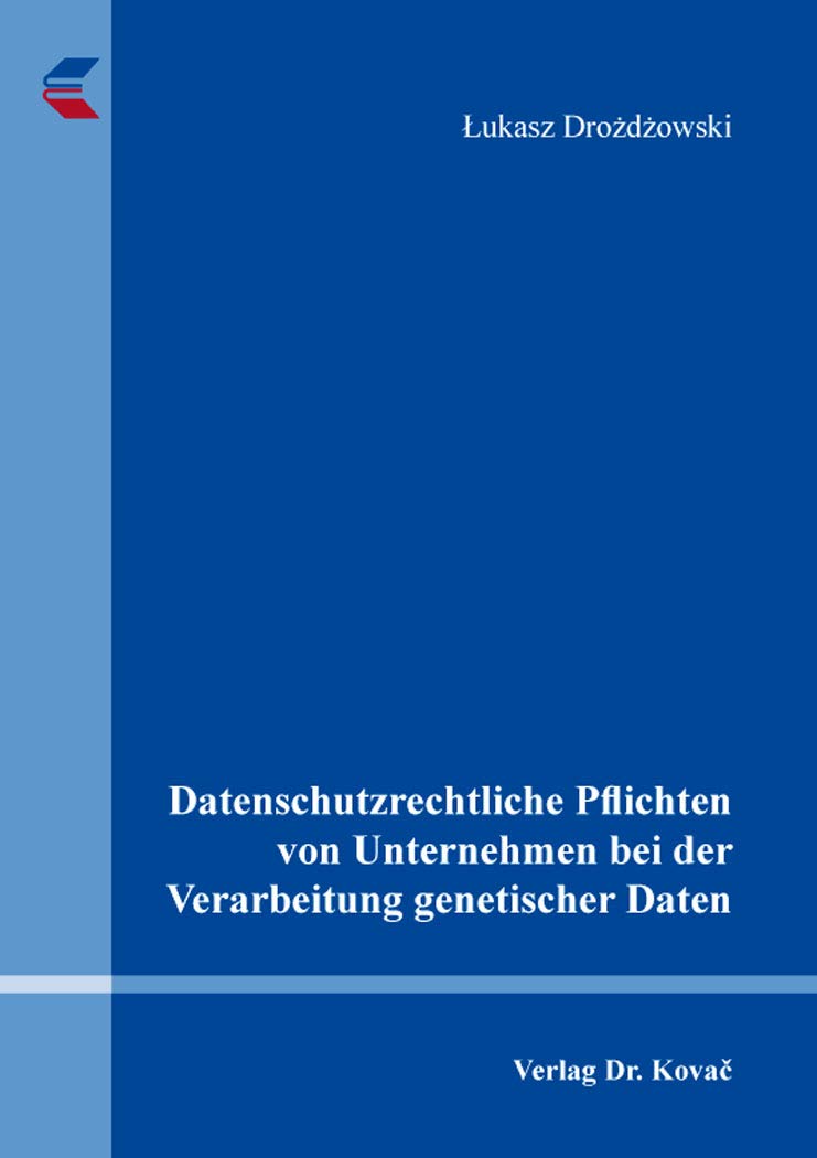 Datenschutzrechtliche Pflichten von Unternehmen bei der Verarbeitung genetischer Daten (Beiträge zu Datenschutz und Informationsfreiheit) Law