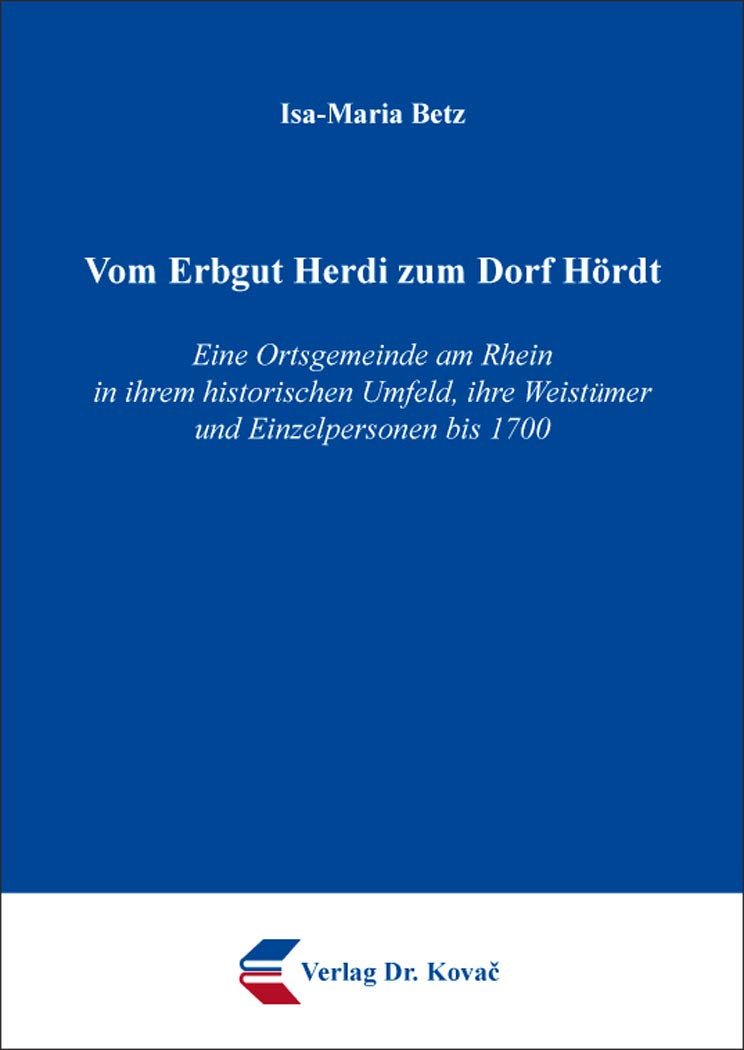 Vom Erbgut Herdi zum Dorf Hördt: Eine Ortsgemeinde am Rhein in ihrem historischen Umfeld, ihre Weistümer und Einzelpersonen bis 1700 (Geschichtswissenschaftliche Studien) Politics & History
