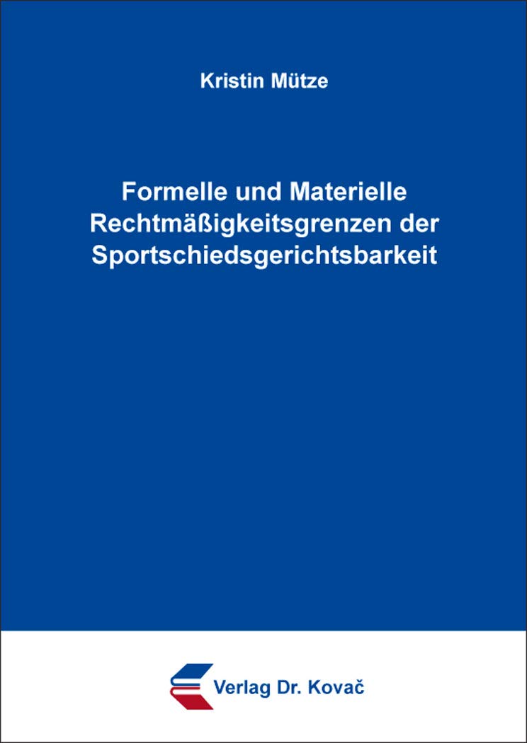 Formelle und Materielle Rechtmäßigkeitsgrenzen der Sportschiedsgerichtsbarkeit (Sportrecht in Forschung und Praxis) Law