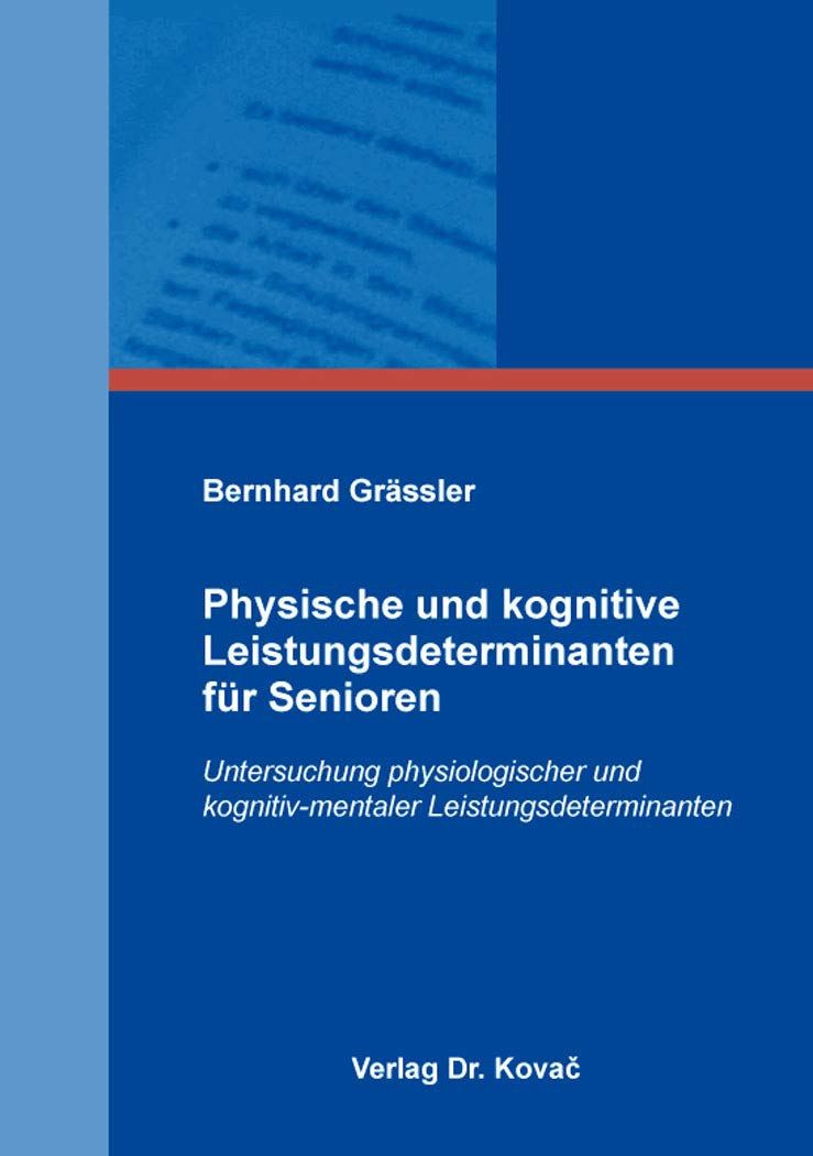 Physische und kognitive Leistungsdeterminanten für Senioren: Untersuchung physiologischer und kognitiv-mentaler Leistungsdeterminanten (Schriften zur Sportwissenschaft) Medicine