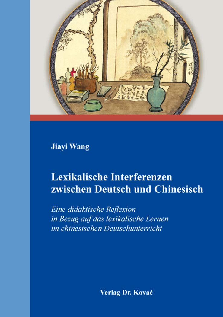 Lexikalische Interferenzen zwischen Deutsch und Chinesisch: Eine didaktische Reflexion in Bezug auf das lexikalische Lernen im chinesischen ... in Forschung und Praxis) Books