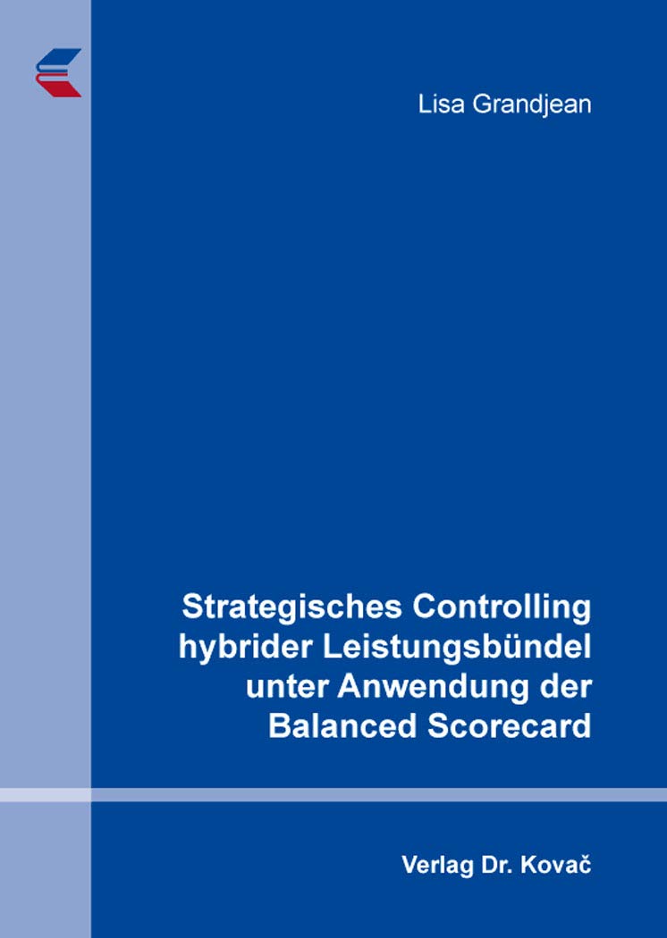 Strategisches Controlling hybrider Leistungsbündel unter Anwendung der Balanced Scorecard (Schriften zum Betrieblichen Rechnungswesen und Controlling) Law