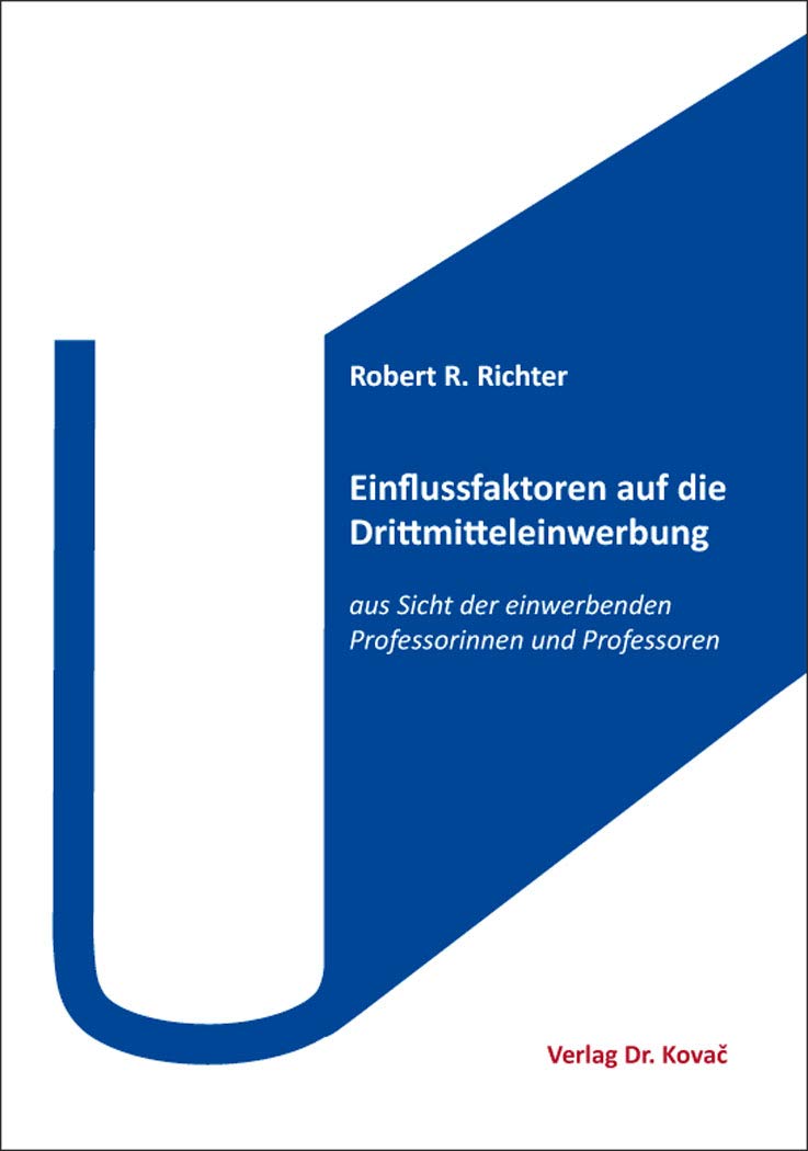 Einflussfaktoren auf die Drittmitteleinwerbung: aus Sicht der einwerbenden Professorinnen und Professoren (Schriftenreihe Innovative Betriebswirtschaftliche Forschung und Praxis) Law
