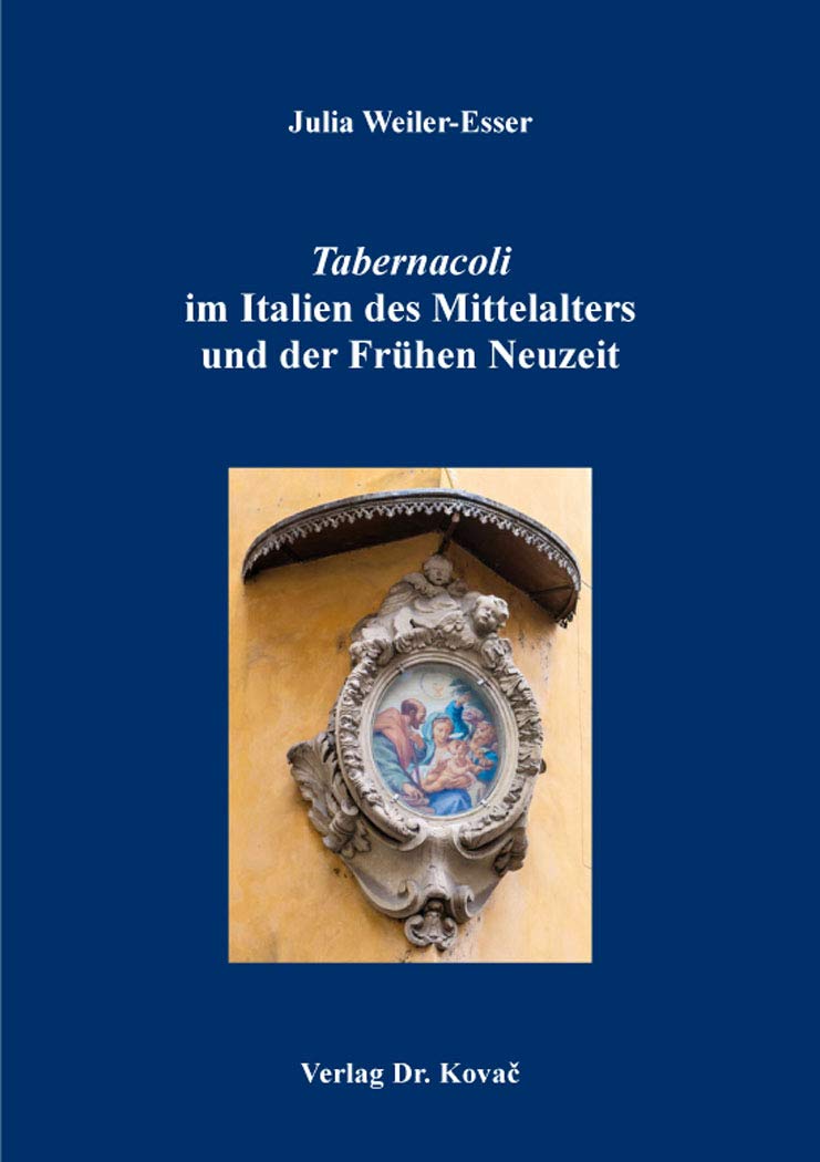 Tabernacoli im Italien des Mittelalters und der Frühen Neuzeit (Schriften zur Kunstgeschichte) Film, Art & Culture