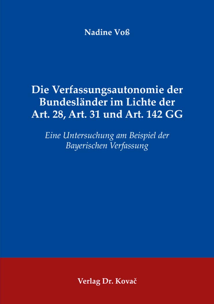 Die Verfassungsautonomie der Bundesländer im Lichte der Art. 28, Art. 31 und Art. 142 GG: Eine Untersuchung am Beispiel der Bayerischen Verfassung: 146 book