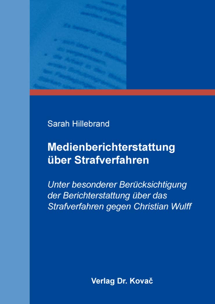 Medienberichterstattung über Strafverfahren: Unter besonderer Berücksichtigung der Berichterstattung über das Strafverfahren gegen Christian Wulff (Schriften zum Strafprozessrecht) Law