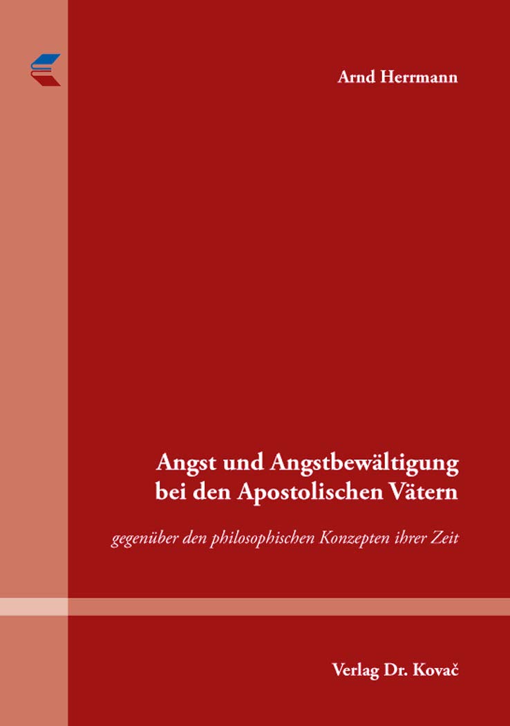 Angst und Angstbewältigung bei den Apostolischen Vätern: gegenüber den philosophischen Konzepten ihrer Zeit (THEOS - Studienreihe Theologische Forschungsergebnisse) Philosophy