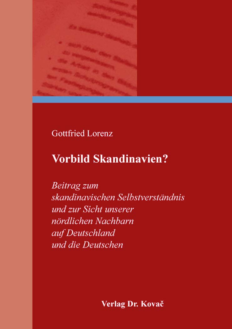 Vorbild Skandinavien?: Beitrag zum skandinavischen Selbstverständnis und zur Sicht unserer nördlichen Nachbarn auf Deutschland und die Deutschen (Geschichtswissenschaftliche Studien) Politics & History