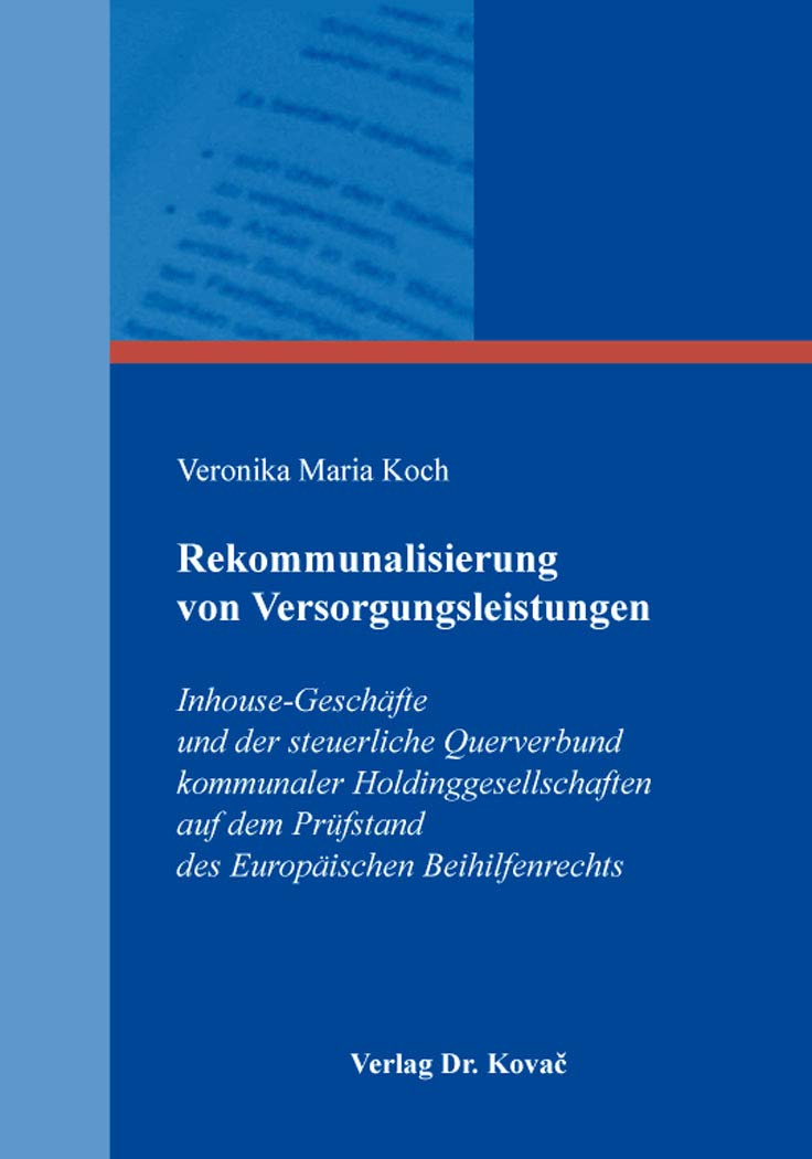 Rekommunalisierung von Versorgungsleistungen: Inhouse-Geschäfte und der steuerliche Querverbund kommunaler Holdinggesellschaften auf dem Prüfstand des ... (Studien zur Rechtswissenschaft) Law