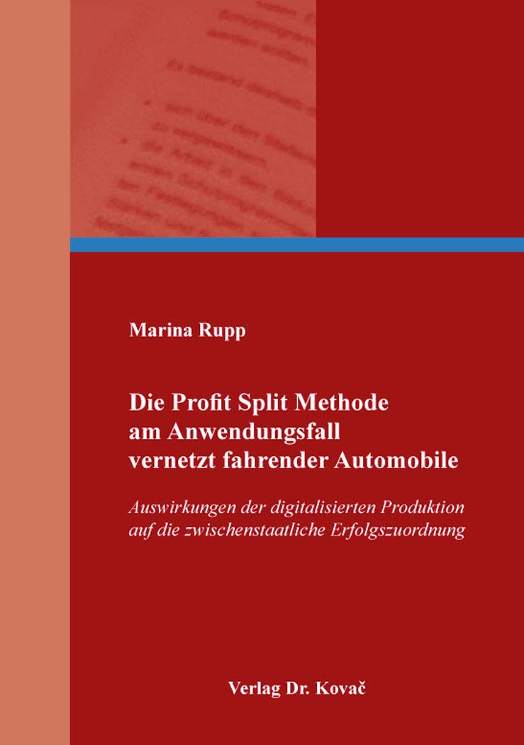 Die Profit Split Methode am Anwendungsfall vernetzt fahrender Automobile: Auswirkungen der digitalisierten Produktion auf die zwischenstaatliche ... Steuerlehre in Forschung und Praxis) - Rupp, Marina book