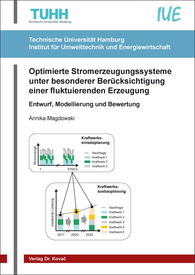 Optimierte Stromerzeugungssysteme unter besonderer Berücksichtigung einer fluktuierenden Erzeugung: Entwurf, Modellierung und Bewertung (Schriftenreihe Technische Forschungsergebnisse) Business & Technology