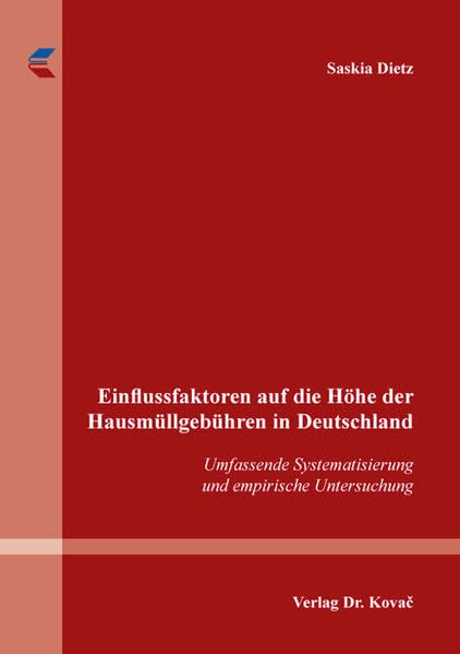 Einflussfaktoren auf die Höhe der Hausmüllgebühren in Deutschland: Umfassende Systematisierung und empirische Untersuchung (Schriftenreihe Innovative Betriebswirtschaftliche Forschung und Praxis) Law