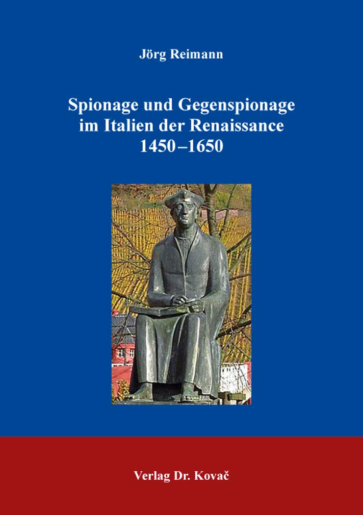 Spionage und Gegenspionage im Italien der Renaissance 1450–1650 (Studien zur Geschichtsforschung der Neuzeit) Politics & History