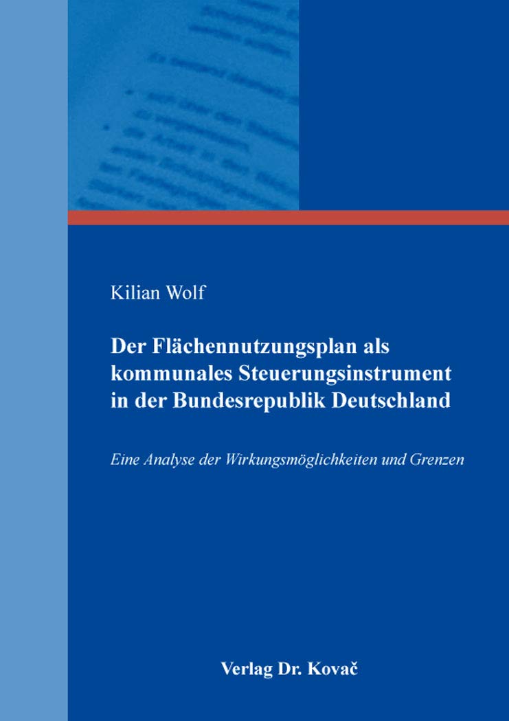 Der Flächennutzungsplan als kommunales Steuerungsinstrument in der Bundesrepublik Deutschland: Eine Analyse der Wirkungsmöglichkeiten und Grenzen ... Betriebswirtschaftliche Forschung und Praxis) Law
