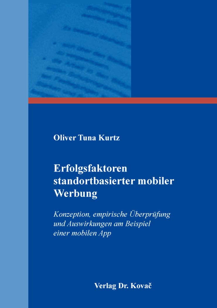 Erfolgsfaktoren standortbasierter mobiler Werbung: Konzeption, empirische Überprüfung und Auswirkungen am Beispiel einer mobilen App (Studien zum Konsumentenverhalten) Law