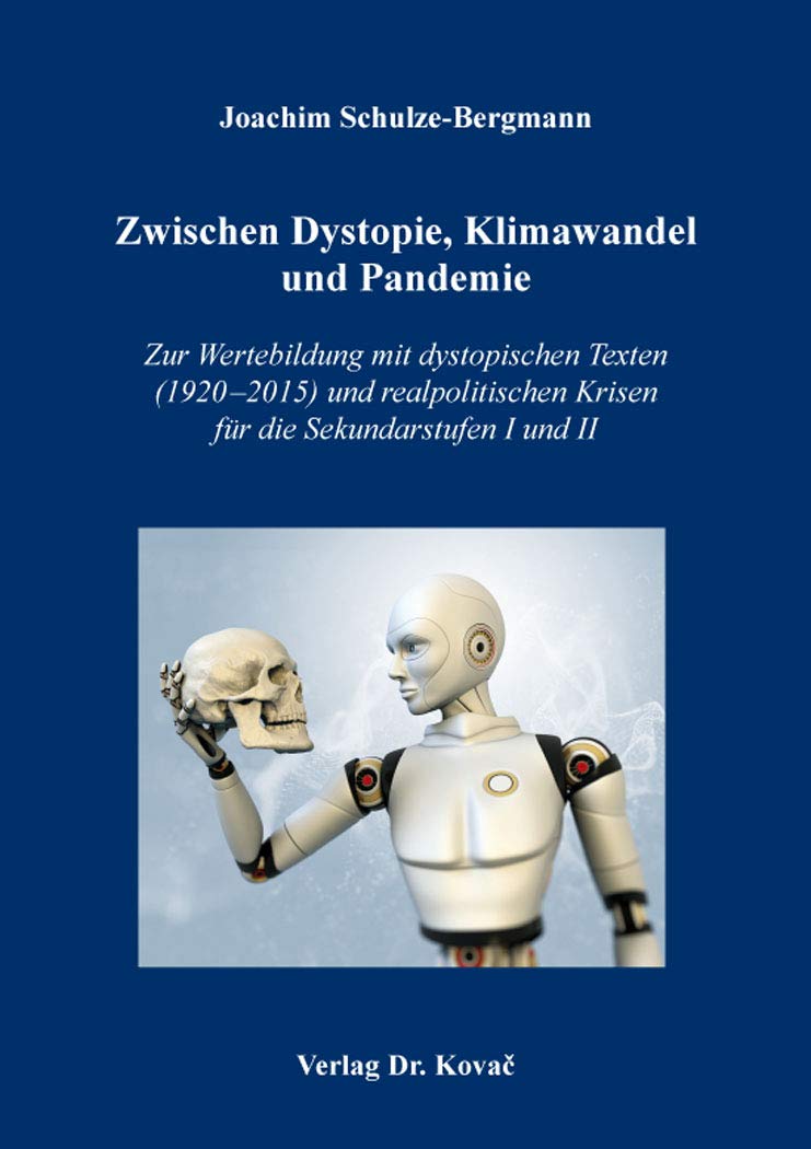 Zwischen Dystopie, Klimawandel und Pandemie: Zur Wertebildung mit dystopischen Texten (1920–2015) und realpolitischen Krisen für die Sekundarstufen I und II (Didaktik in Forschung und Praxis) Books
