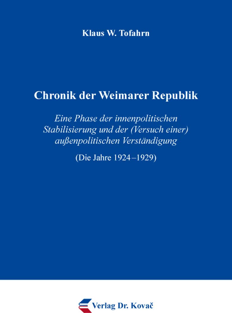 Chronik der Weimarer Republik: Eine Phase der innenpolitischen Stabilisierung und der (Versuch einer) außenpolitischen Verständigung (Die Jahre ... zur Geschichtsforschung des 20. Jahrhunderts) German history