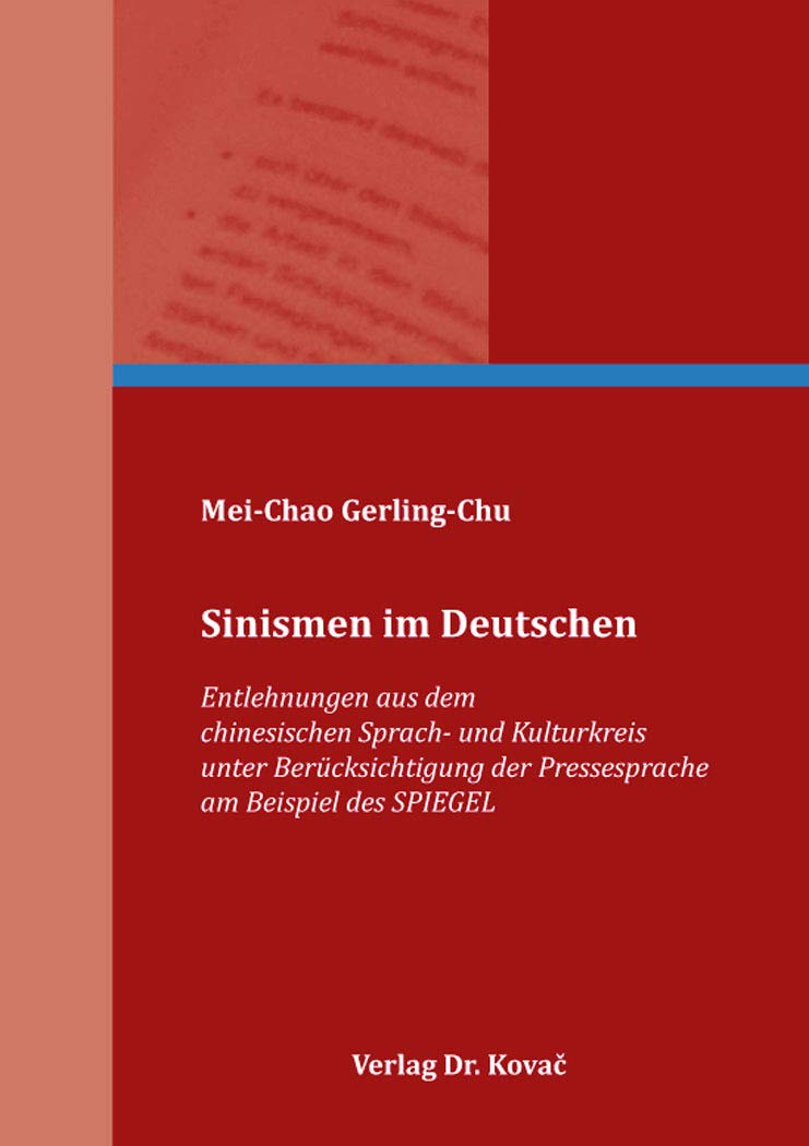 Sinismen im Deutschen: Entlehnungen aus dem chinesischen Sprach- und Kulturkreis unter Berücksichtigung der Pressesprache am Beispiel des SPIEGEL ... Sprachwissenschaftliche Forschungsergebnisse) Books