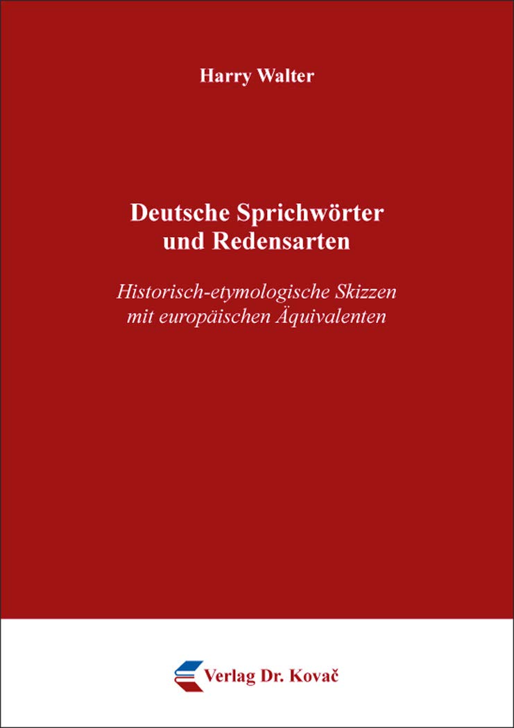 Deutsche Sprichwörter und Redensarten: Historisch-etymologische Skizzen mit europäischen Äquivalenten (Philologia: Sprachwissenschaftliche Forschungsergebnisse) Books