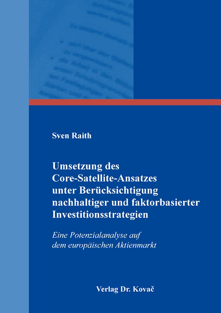 Umsetzung des Core-Satellite-Ansatzes unter Berücksichtigung nachhaltiger und faktorbasierter Investitionsstrategien: Eine Potenzialanalyse auf dem europäischen Aktienmarkt (Finanzmanagement) Law