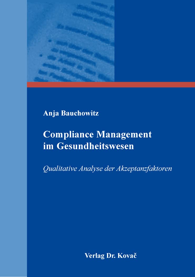 Compliance Management im Gesundheitswesen: Qualitative Analyse der Akzeptanzfaktoren (Gesundheitsmanagement und Medizinökonomie) Medicine
