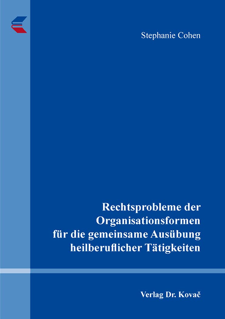 Rechtsprobleme der Organisationsformen für die gemeinsame Ausübung heilberuflicher Tätigkeiten (Schriften zum Handels- und Gesellschaftsrecht) Law