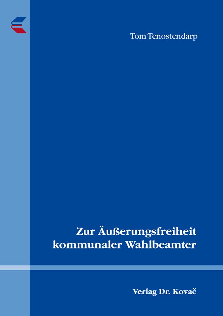 Zur Äußerungsfreiheit kommunaler Wahlbeamter (Schriften zum Kommunalrecht) Law