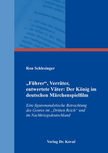 „Führer“, Verräter, entwertete Väter: Der König im deutschen Märchenspielfilm: Eine figurenanalytische Betrachtung des Genres im „Dritten Reich“ und ... (Schriften zur Medienwissenschaft) Law