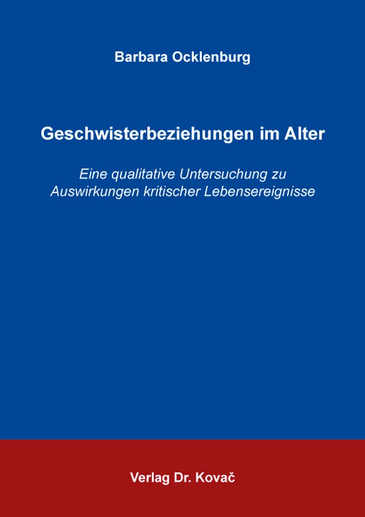 Geschwisterbeziehungen im Alter: Eine qualitative Untersuchung zu Auswirkungen kritischer Lebensereignisse (Schriften zur Sozialisationsforschung) Law
