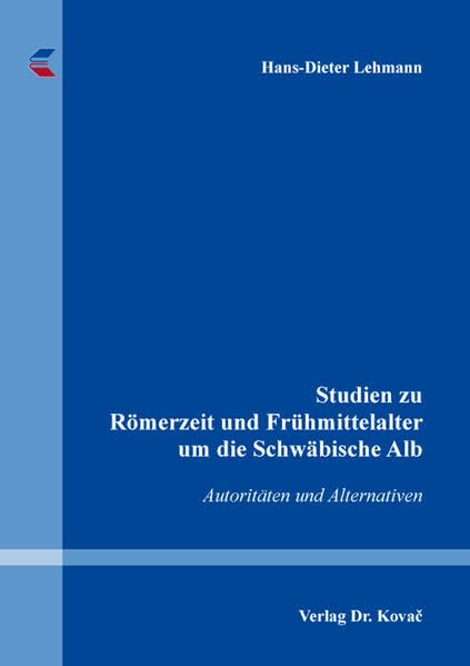Studien zu Römerzeit und Frühmittelalter um die Schwäbische Alb: Autoritäten und Alternativen (Geschichtswissenschaftliche Studien) Natural Sciences